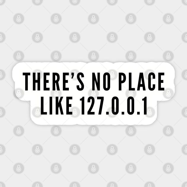 There's No Place Like Home - Geeky Humor Computer Joke Slogan Statement Logo Sticker by sillyslogans